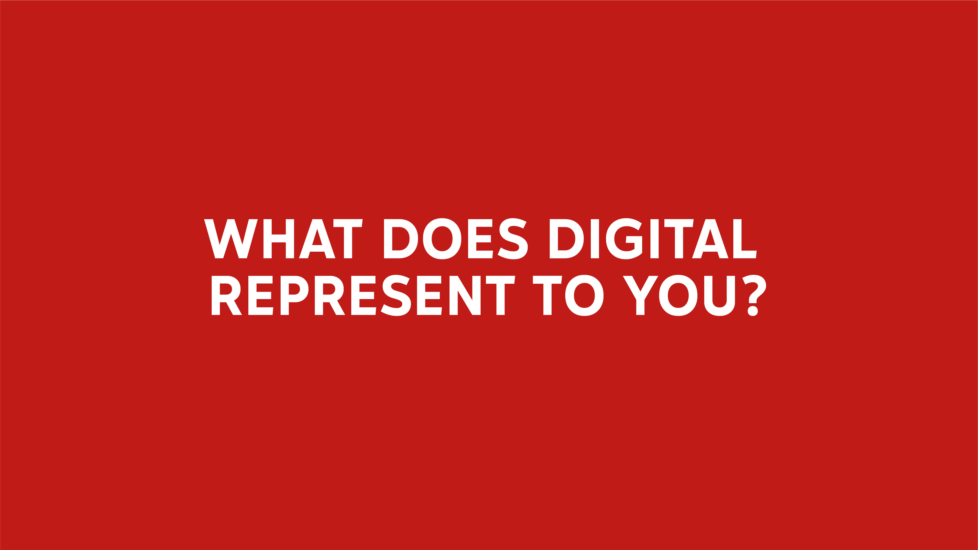 What does digital represent to you?